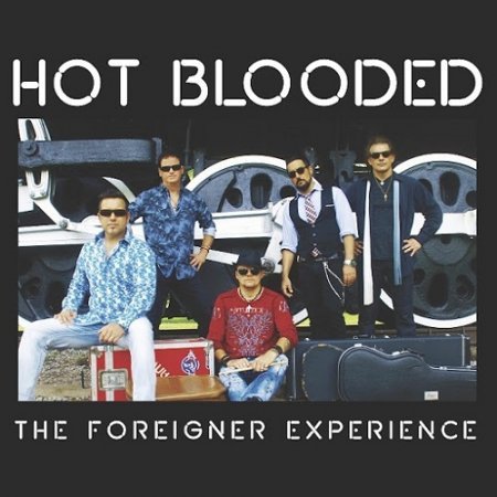 HOT BLOODED - THE FOREIGNER EXPERIENCE 2018